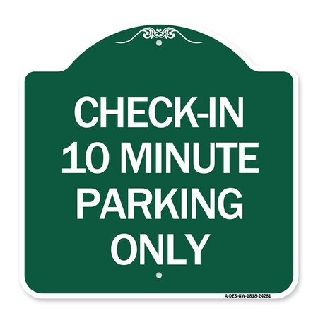 Signmission Check-in 10 Minute Parking Only, Green & White Aluminum Architectural Sign, 18" x 18", GW-1818-24281 A-DES-GW-1818-24281